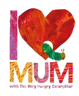 I Love Mum with The Very Hungry Caterpillar - Eric Carle