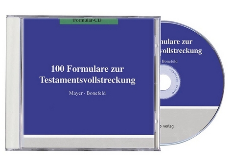 100 Formulare zur Testamentsvollstreckung - J&ouml;rg Mayer, Michael Bonefeld