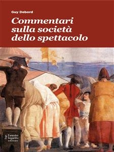 Commentari sulla societ&agrave; dello spettacolo - Guy Debord