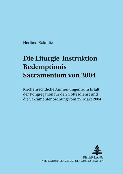 Die Liturgie-Instruktion &laquo;Redemptionis Sacramentum&raquo; von 2004 - Heribert Schmitz