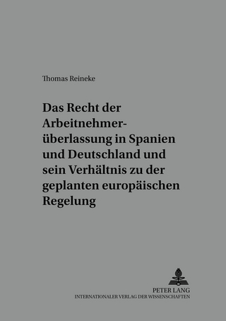 Das Recht der Arbeitnehmerüberlassung in Spanien und Deutschland und sein Verhältnis zu der geplanten europäischen Regelung