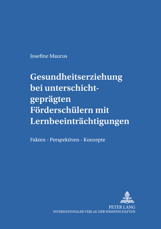 Gesundheitserziehung bei unterschichtgeprägten Förderschülern mit Lernbeeinträchtigungen