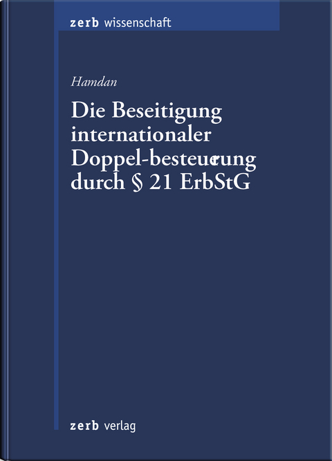 Die Beseitigung internationaler Doppelbesteuerung durch &sect; 21 Erbschaftsteuergesetz - Eine Untersuchung aus verfassungsrechtlicher Sicht - Binke Hamdan