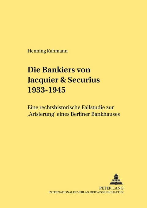 Die Bankiers von Jacquier & Securius 1933-1945 - Henning Kahmann