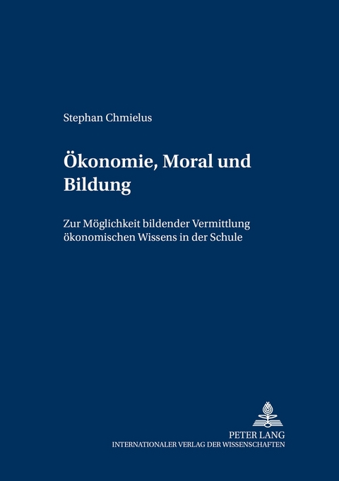 &Ouml;konomie, Moral und Bildung - Stephan Chmielus