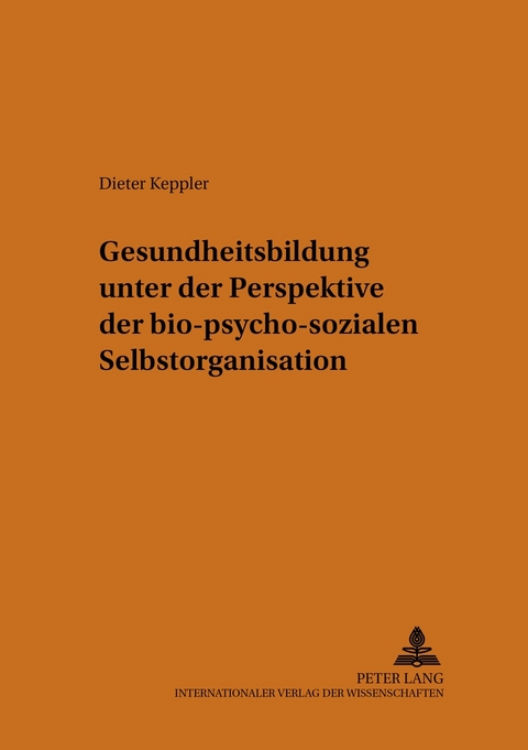 Gesundheitsbildung unter der Perspektive der bio-psycho-sozialen Selbstorganisation - Dieter Keppler