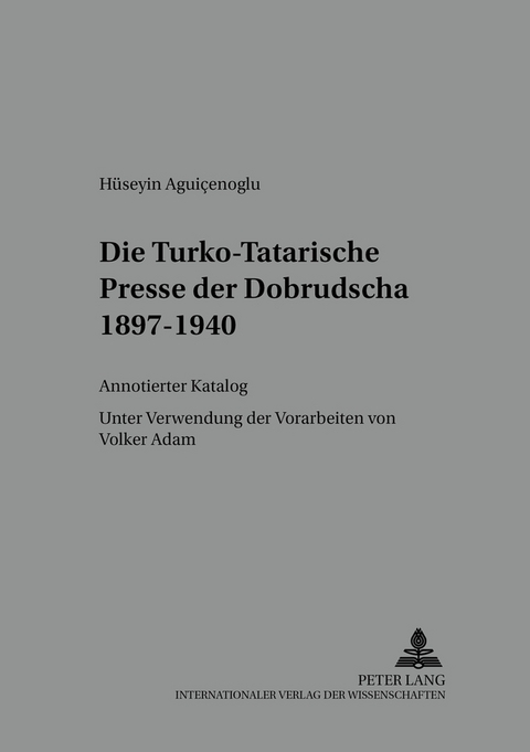 Die Turko-Tatarische Presse der Dobrudscha 1897-1940 - H&uuml;seyin Aguicenoglu