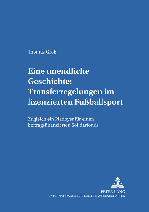 Eine unendliche Geschichte: Transferregelungen im lizenzierten Fu&szlig;ballsport - Thomas Gro&szlig;