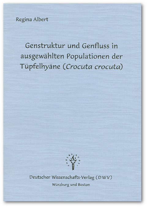 Genstruktur und Genfluss in ausgew&auml;hlten Populationen der T&uuml;pfelhy&auml;ne (Crocuta crocuta) - Regina Albert