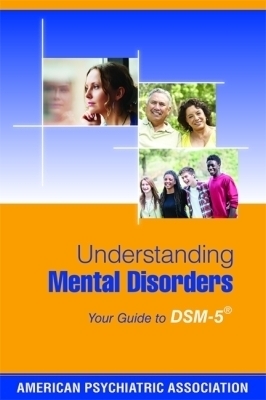 Understanding Mental Disorders -  American Psychiatric Association