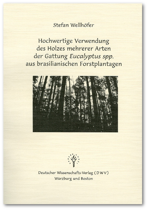 Hochwertige Verwendung des Holzes mehrerer Arten der Gattung Eucalyptus spp. aus brasilianischen Forstplantagen - Stefan Wellh&ouml;fer