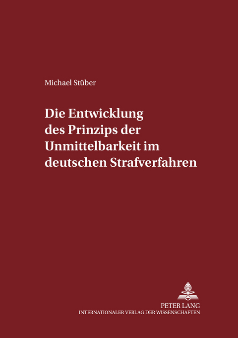 Die Entwicklung des Prinzips der Unmittelbarkeit im deutschen Strafverfahren - Michael St&uuml;ber