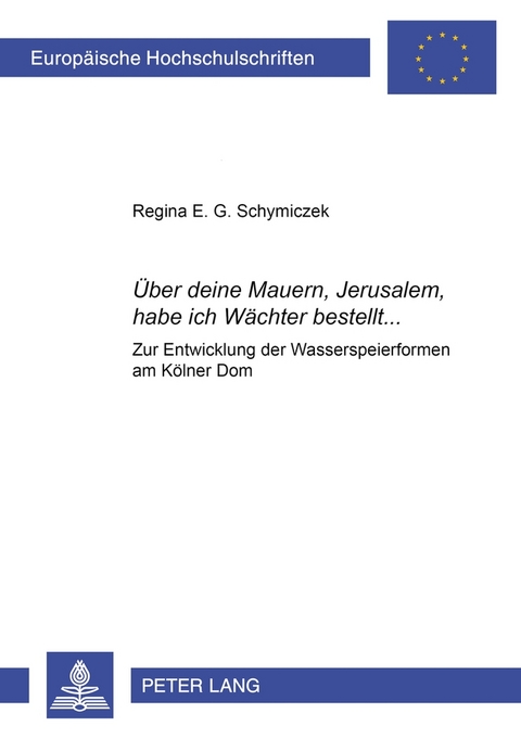 &laquo;&Uuml;ber deine Mauern, Jerusalem, habe ich W&auml;chter bestellt...&raquo; - Regina E. G. Schymiczek