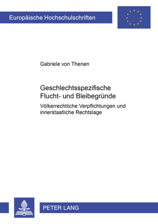 Geschlechtsspezifische Flucht- und Bleibegründe: Völkerrechtliche Verpflichtungen und innerstaatliche Rechtslage