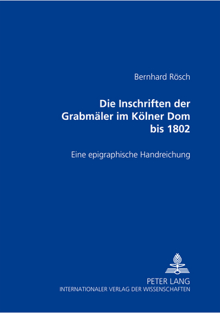 Die Inschriften der Grabmäler im Kölner Dom bis 1802