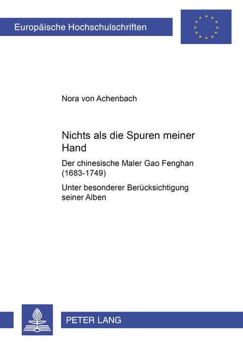 &laquo;Nichts als die Spuren meiner Hand&raquo; &ndash; Der chinesische Maler Gao Fenghan (1683-1749) - Nora von Achenbach
