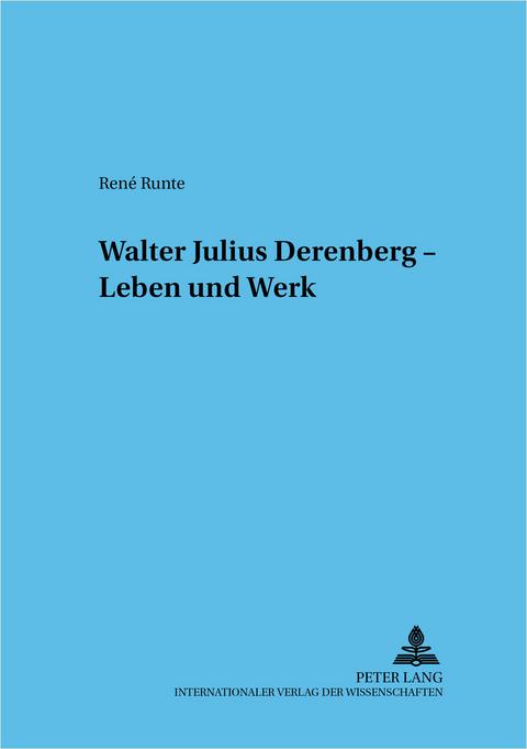 Walter Julius Derenberg &ndash; Leben und Werk - Ren&eacute; Runte