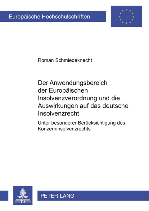 Der Anwendungsbereich der Europ&auml;ischen Insolvenzverordnung und die Auswirkungen auf das deutsche Insolvenzrecht - Roman Schmiedeknecht