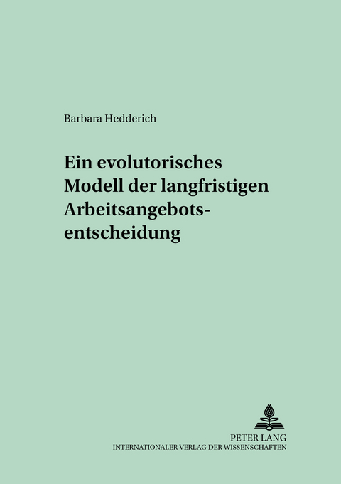 Ein evolutorisches Modell der langfristigen Arbeitsangebotsentscheidung - Barbara Hedderich
