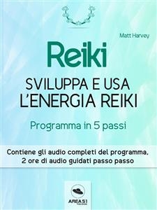 Reiki. Sviluppa e usa l&rsquo;energia Reiki - Matt Harvey