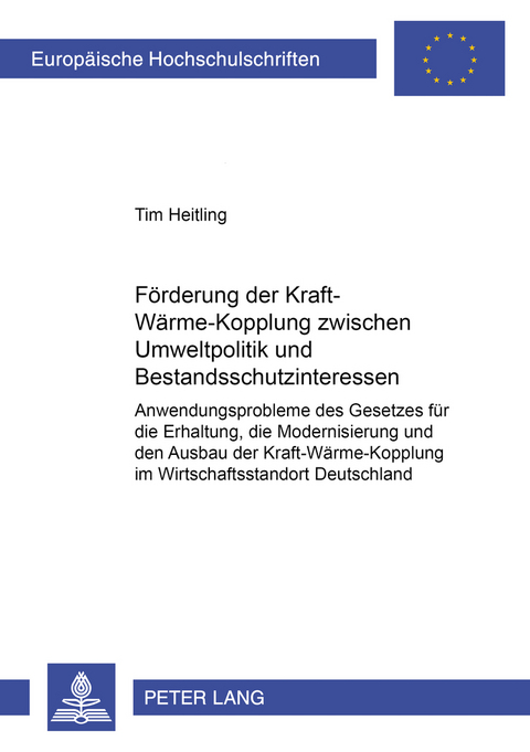 F&ouml;rderung der Kraft-W&auml;rme-Kopplung zwischen Umweltpolitik und Bestandsschutzinteressen - Tim Heitling