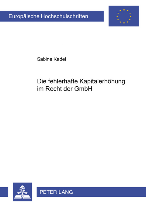 Die fehlerhafte Kapitalerh&ouml;hung im Recht der GmbH - Sabine Kadel