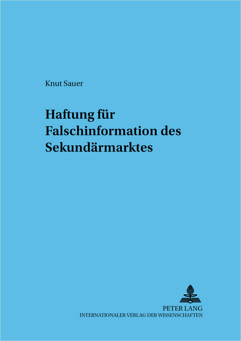 Haftung f&uuml;r Falschinformation des Sekund&auml;rmarktes - Knut Sauer