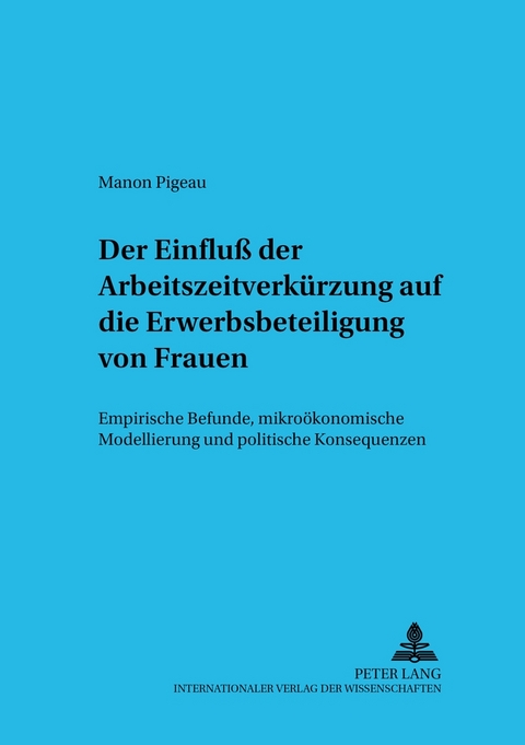 Der Einflu&szlig; der Arbeitszeit auf die Erwerbsbeteiligung von Frauen - Manon Pigeau