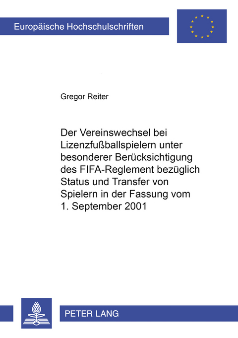 Der Vereinswechsel bei Lizenzfu&szlig;ballspielern unter besonderer Ber&uuml;cksichtigung des &laquo;FIFA-Reglement bez&uuml;glich Status und Transfer von Spielern&raquo; in der Fassung vom 1. September 2001 - Gregor Reiter