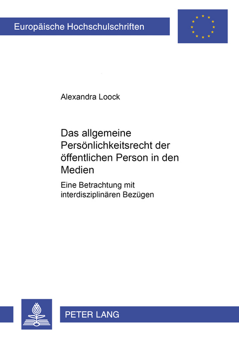Das allgemeine Pers&ouml;nlichkeitsrecht der &ouml;ffentlichen Person in den Medien - Alexandra Loock