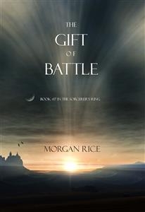 The Gift of Battle (Book #17 in the Sorcerer's Ring) - Morgan Rice