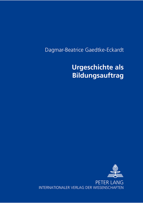 Urgeschichte als Bildungsauftrag - Dagmar Gaedtke-Eckardt