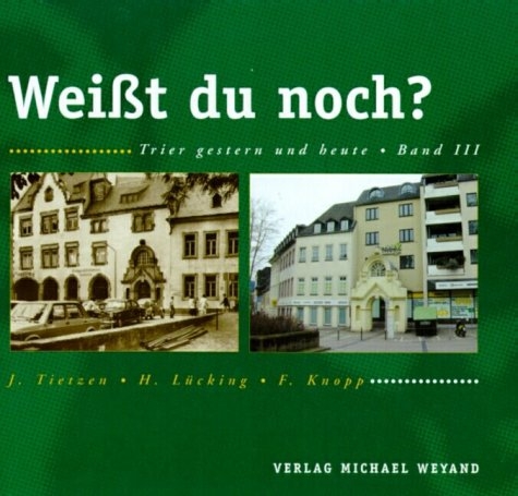 Weisst Du noch?. Trier - gestern und heute - Hermann L&uuml;cking, Friedhelm Knopp