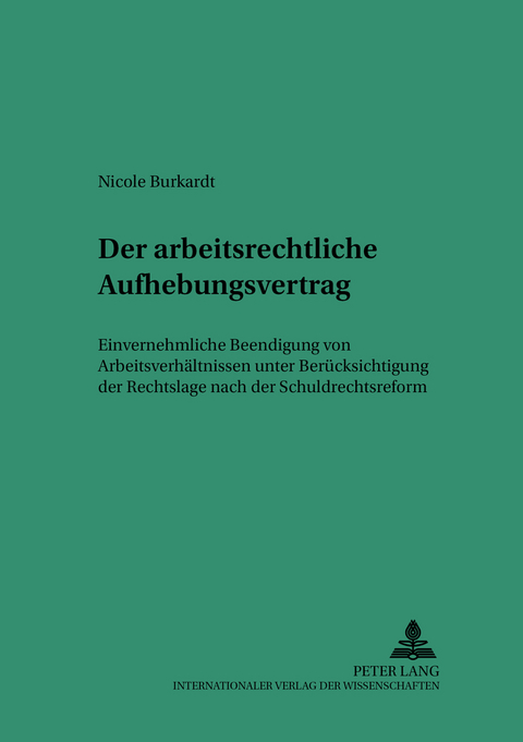 Der arbeitsrechtliche Aufhebungsvertrag - Nicole Burkardt