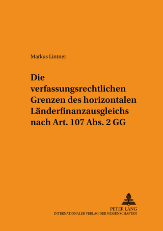 Die verfassungsrechtlichen Grenzen des horizontalen Länderfinanzausgleichs nach Art. 107 Abs. 2 GG