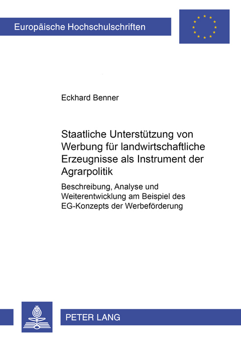 Staatliche Unterst&uuml;tzung von Werbung f&uuml;r landwirtschaftliche Erzeugnisse als Instrument der Agrarpolitik - Eckhard Benner