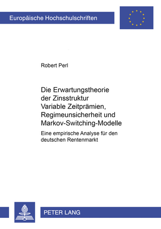 Die Erwartungstheorie der Zinsstruktur: Variable Zeitprämien, Regimeunsicherheit und Markov-Switching-Modelle