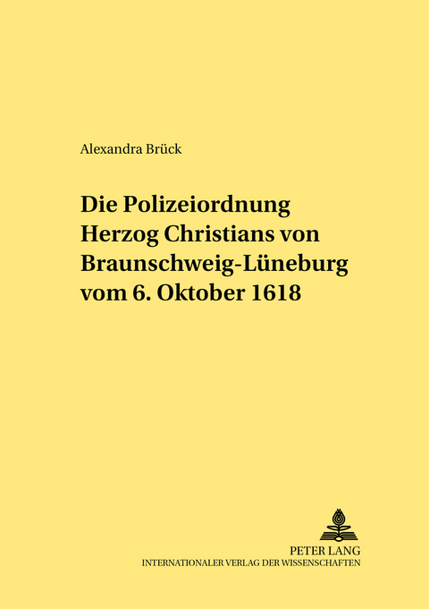 Die Polizeiordnung Herzog Christians von Braunschweig-L&uuml;neburg vom 6. Oktober 1618 - Alexandra Br&uuml;ck