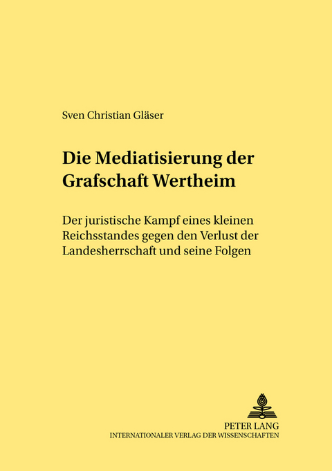 Die Mediatisierung der Grafschaft Wertheim - Sven Christian Gl&auml;ser