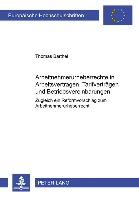 Arbeitnehmerurheberrechte in Arbeitsvertr&auml;gen, Tarifvertr&auml;gen und Betriebsvereinbarungen - Thomas Barthel
