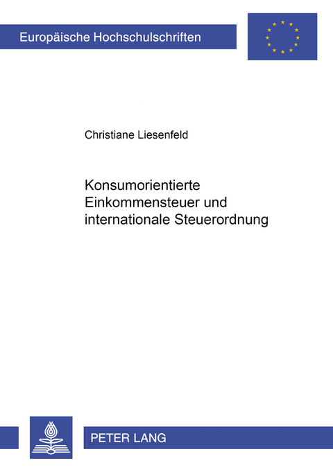 Konsumorientierte Einkommensteuer und internationale Steuerordnung - Christiane Liesenfeld