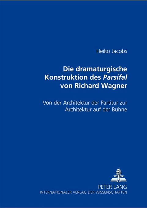 Die dramaturgische Konstruktion des Parsifal von Richard Wagner - Heiko Jacobs