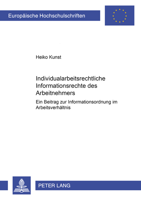 Individualarbeitsrechtliche Informationsrechte des Arbeitnehmers - Heiko Kunst