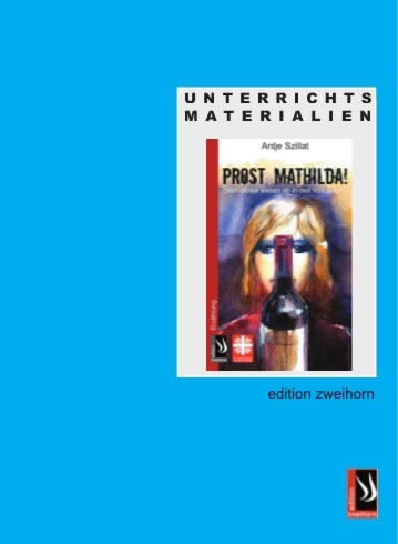 Unterrichtsmaterial zu "Prost, Mathilda!" - Antje Szillat