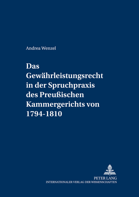 Das Gew&auml;hrleistungsrecht in der Spruchpraxis des Preu&szlig;ischen Kammergerichts von 1794-1810 - Andrea Wenzel