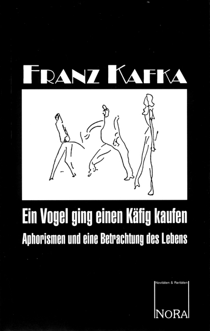 Ein Vogel ging einen K&auml;fig kaufen - Franz Kafka