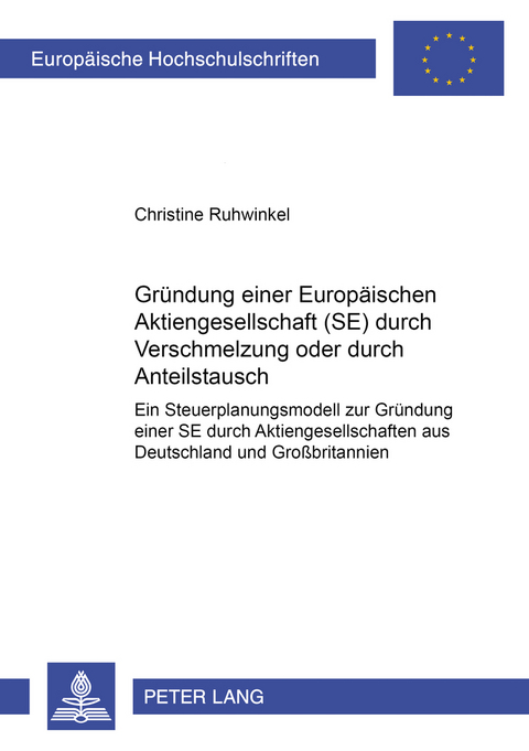 Gr&uuml;ndung einer Europ&auml;ischen Aktiengesellschaft (SE) durch Verschmelzung oder durch Anteilstausch - Christine Ruhwinkel