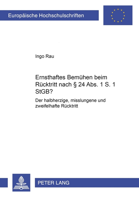 &laquo;Ernsthaftes Bem&uuml;hen&raquo; beim R&uuml;cktritt nach &sect; 24 Abs. 1 S. 1 StGB? - Ingo Rau