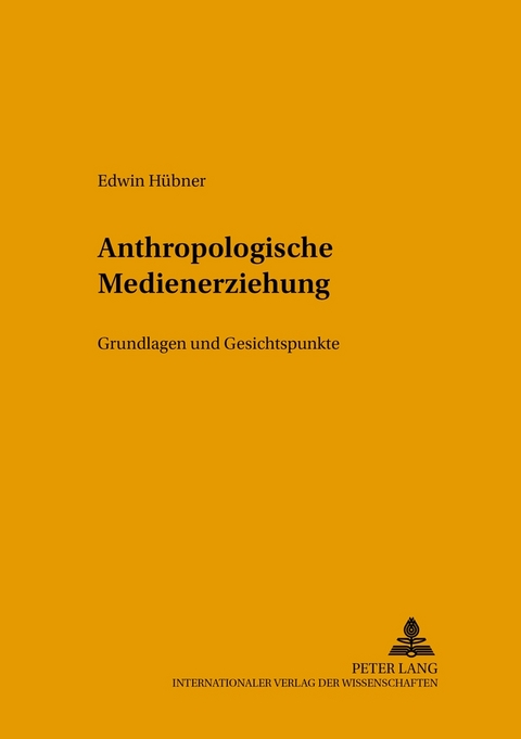 Anthropologische Medienerziehung - Edwin H&uuml;bner