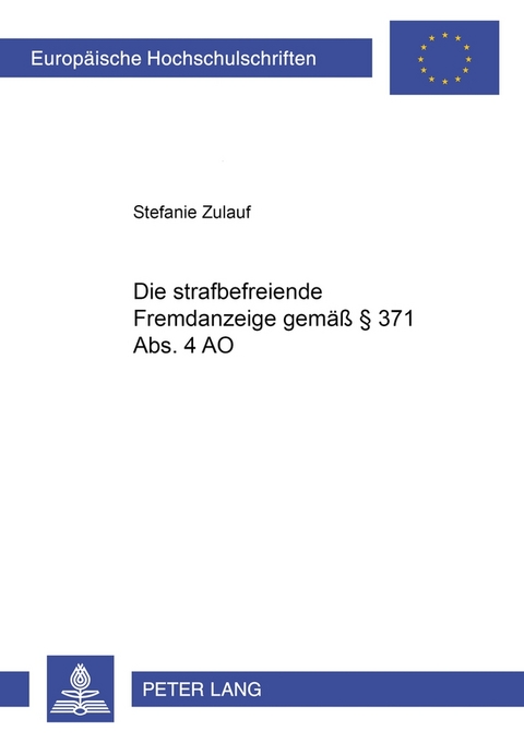 Die strafbefreiende Fremdanzeige gem&auml;&szlig; &sect; 371 Abs. 4 AO - Stefanie Zulauf